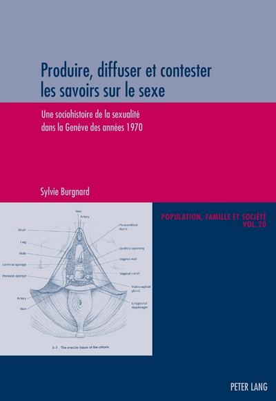 Produire, diffuser et contester les savoirs sur le sexe : Une sociohistoire de la sexualité dans la Genève des années 1970 - Sylvie Burgnard