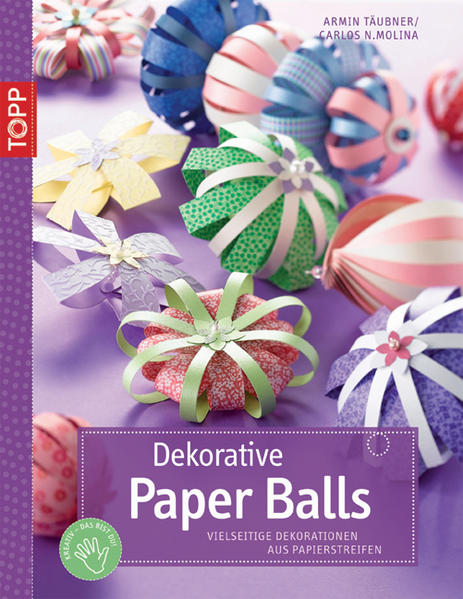 Dekorative Paper Balls: Vielseitige Dekorationen aus Papierstreifen (kreativ.kompakt.) - Täubner, Armin und Carlos Molina