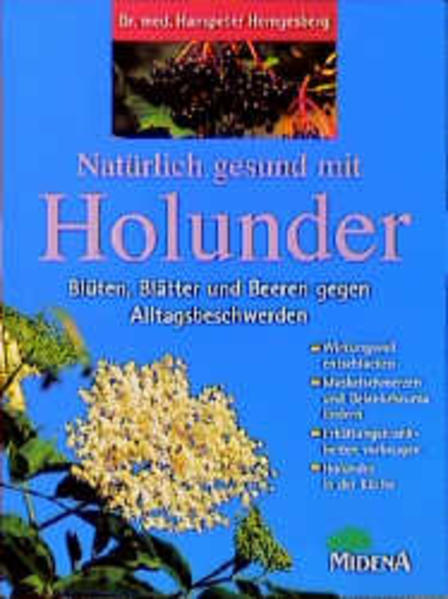 Natürlich gesund mit Holunder: Blüten, Blätter und Beeren gegen Alltagsbeschwerden - Hemgesberg, Hanspeter