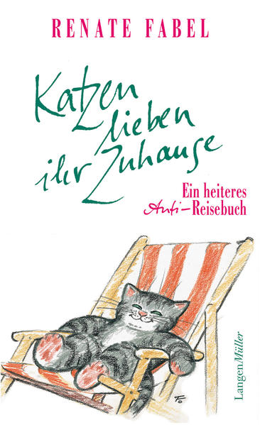 Katzen lieben ihr Zuhause: Ein heiteres Anti-Reisebuch - Fabel, Renate
