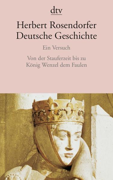 Deutsche Geschichte, Ein Versuch: Von der Stauferzeit bis zu König Wenzel dem Faulen (dtv Literatur) - Rosendorfer, Herbert