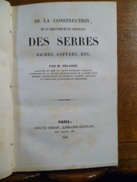 De la construction de la direction et du chauffage des serres, baches, coffres, etc. Par M. Delaire, jardinier en chef du jardin botanique d'Orléans.