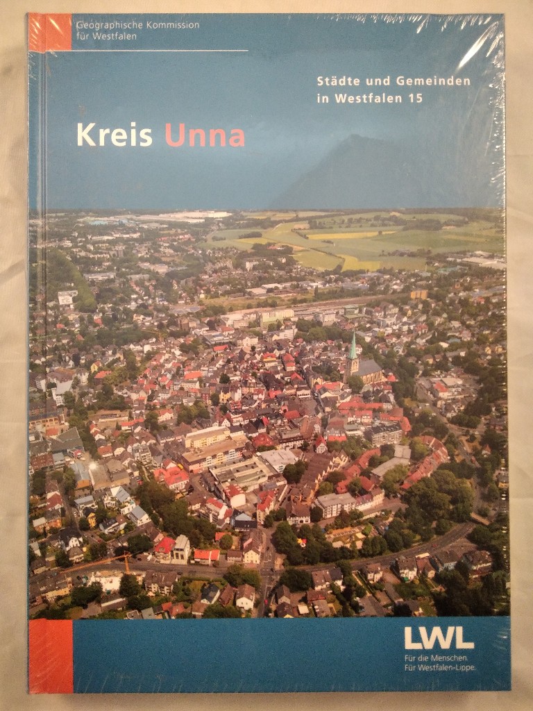 Kreis Unna [Städte- und Gemeinden in Westfalen 15]. - Bischoff, Carola, Rudolf Grothues und Karl-Heinz Otto