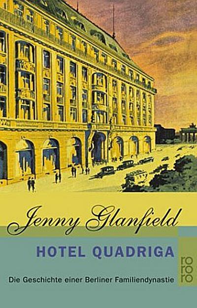 Hotel Quadriga: Die Geschichte einer Berliner Familiendynastie (Die Hotel Quadriga Trilogie, Band 1) - Jenny Glanfield