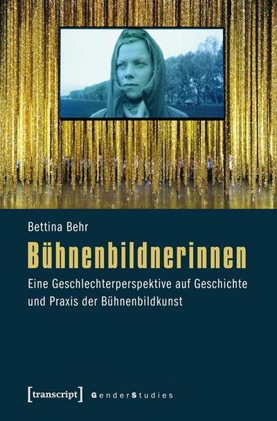 Bühnenbildnerinnen : Eine Geschlechterperspektive auf Geschichte und Praxis der Bühnenbildkunst - Bettina Behr