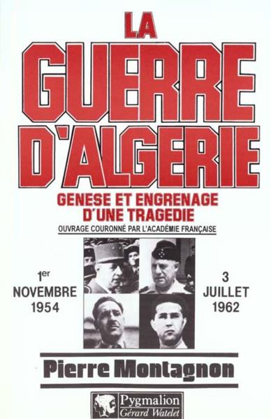 la guerre d'algerie - ouvrage couronne par l'academie francaise - Montagnon, Pierre