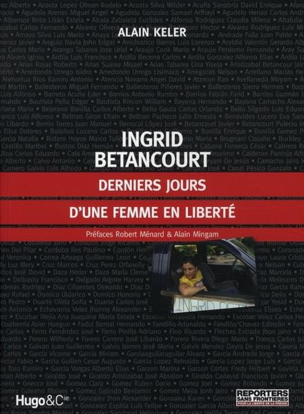 Ingrid Betancourt, derniers jours d'une femme en liberté - Keler, Alain