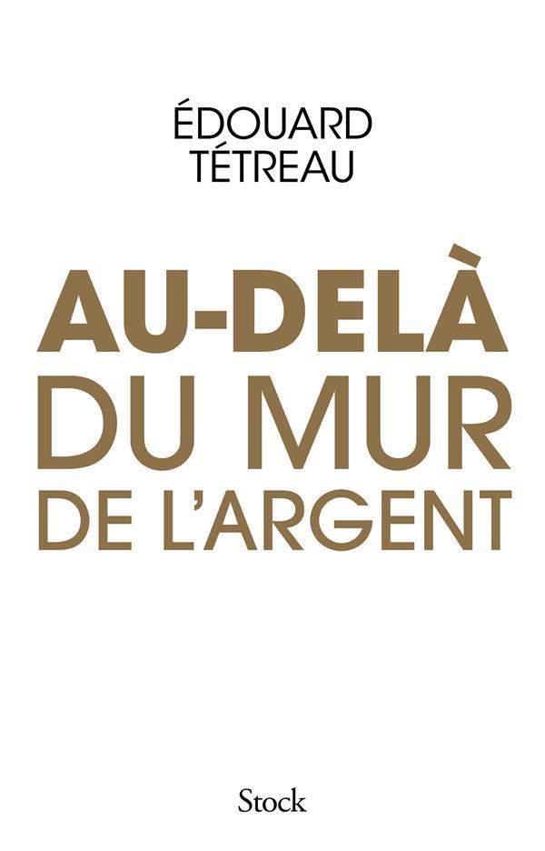 au-delà du mur de l'argent - Tetreau, Edouard