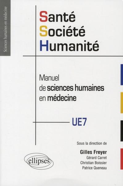 santé, societé, humanité ; manuel de sciences humaines en médecine ; UE7 - Freyer, Gilles;Carret, Gerard ;Boissier, Christian ;Queneau, Patrice