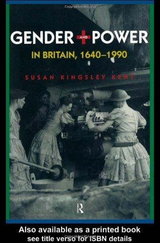 Gender and Power in Britain, 1640-1990 - Kingsley Kent, Susan