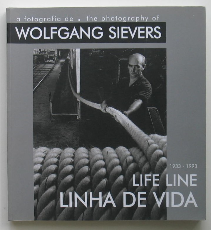 A Fotografia de / The Photography of Wolfgang Sievers 1933-1993: Linha de Vida / Life Line - Jorge Calado