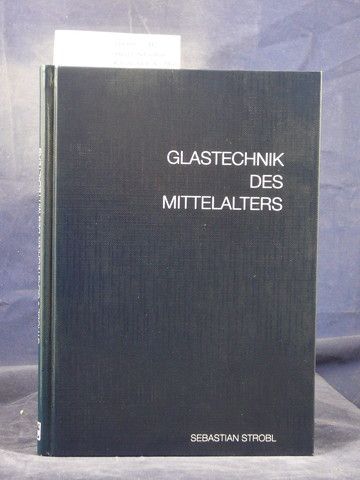 Glastechnik des Mittelalters - Strobl, Sebastian