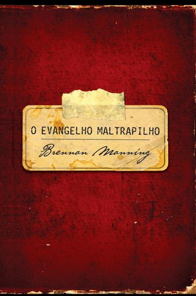 O evangelho maltrapilho - Brennan Manning