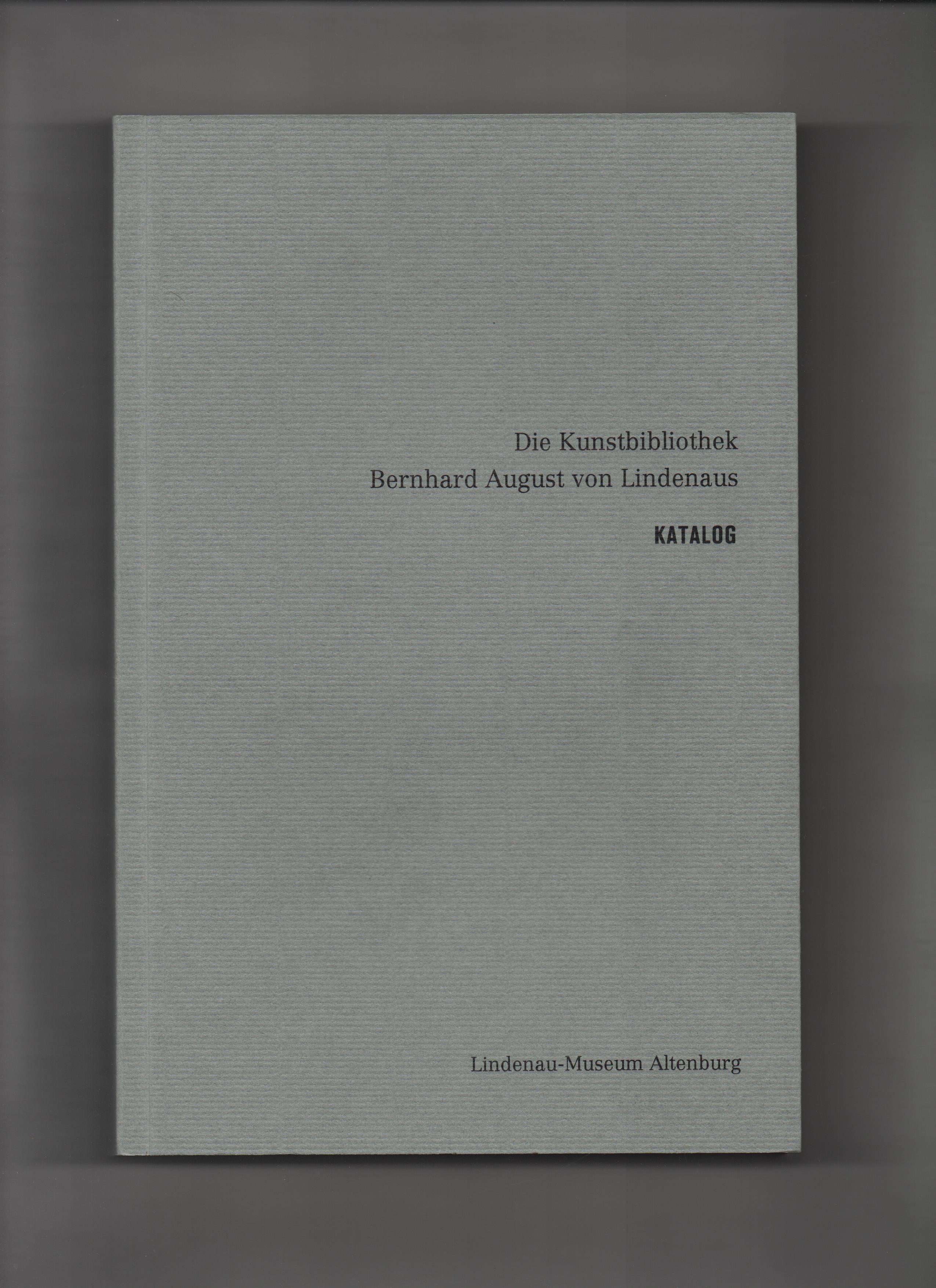 Die Kunstbibliothek Bernhard August von Lindenaus : Katalog. Lindenau-Museum Altenburg. [Katalogbearb.: Klaus Jena] - Jena, Klaus (Mitwirkender)