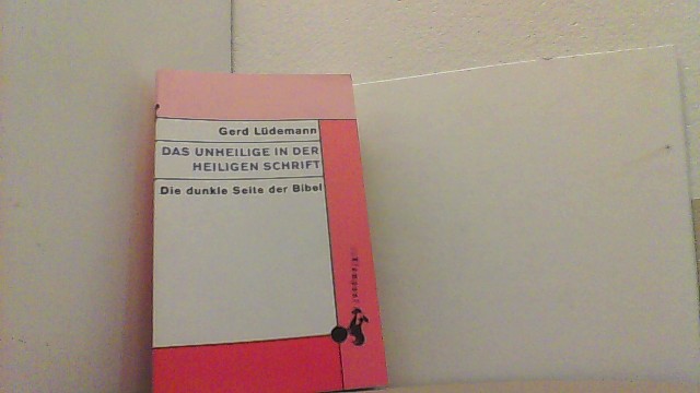 Das unheilige in der Heiligen Schrift. Die dunkle Seite der Bibel. - Lüdemann, Gerd,