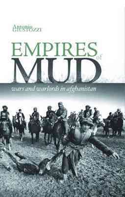 Empires of Mud : Wars and Warlords in Afghanistan - Giustozzi, Dr. Antonio