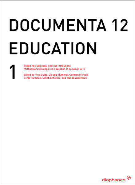 documenta 12 education I Engaging audiences, opening institutions Methods and strategies in education at documenta 12 - Smith, Erik, Wanda Wieczorek and Laura Schleussner