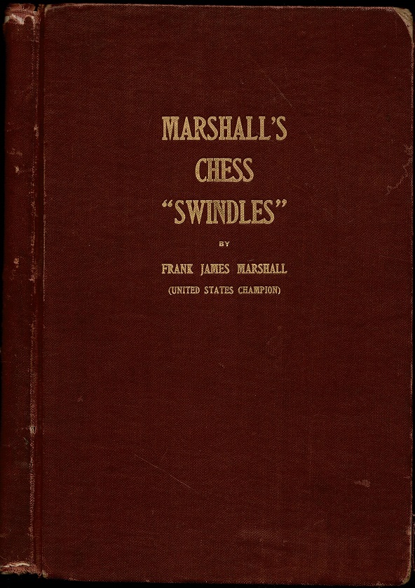 Marshall's Chess Swindles Comprising Over One Hundred and Twenty-five of  his Best Tournament and Match Games at Chess by Frank James Marshall  (1877-1944) inscribed by the author: Good Hardcover (1914) 1st Edition