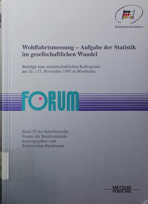 Wohlfahrtsmessung - Aufgabe der Statistik im gesellschaftlichen Wandel. Beiträge zum wissenschaftlichen Kolloquium am 16./17. November 1995 in Wiesbaden. - o.A.