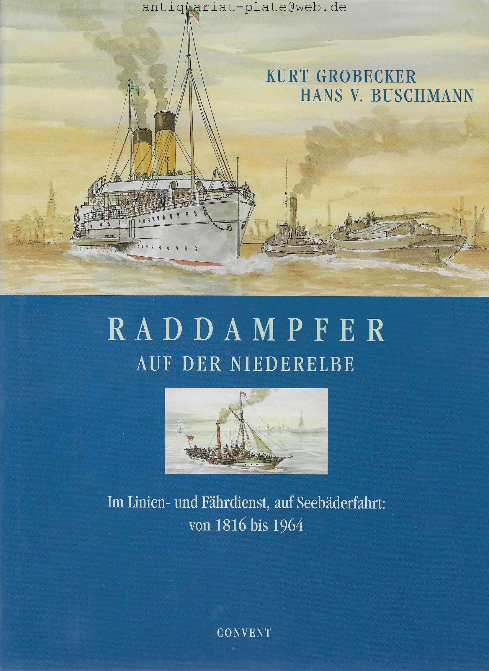Raddampfer auf der Niederelbe. Im Linien- und Fährdienst, auf Seebäderfahrt: von 1816 bis 1964. - Grobecker, Kurt und Hans von Buschmann
