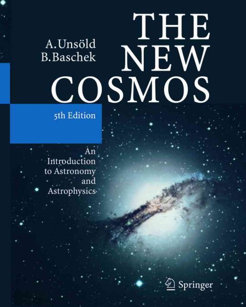 New Cosmos : An Introduction to Astronomy and Astrophysics - Unsold, Albrecht; Baschek, Bodo; Brewer, William D. (TRN)