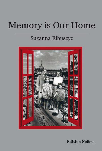 Memory is Our Home: Loss and Remembering: Three Generations in Poland and Russia 1917-1960s (Edition Noema) - Suzanna Eibuszyc