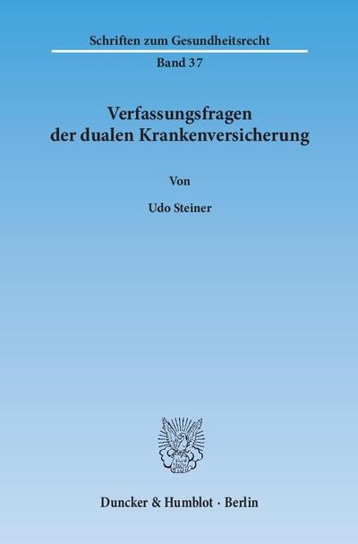 Verfassungsfragen der dualen Krankenversicherung. (Schriften zum Gesundheitsrecht) - Udo Steiner