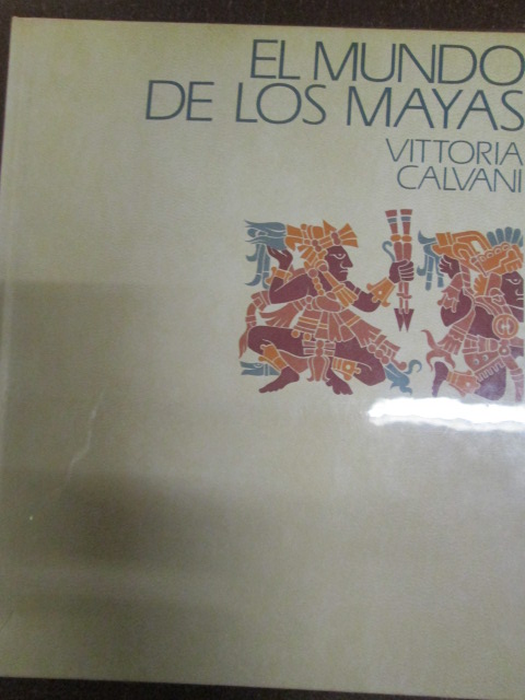 EL MUNDO DE LOS MAYAS - VITTORIA CALVANI