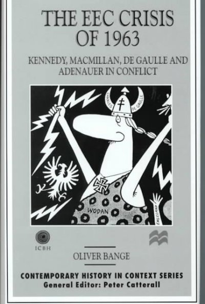 Eec Crisis of 1963 : Kennedy, Macmillan, De Gaulle and Adenauer in Conflict - Bange, Oliver