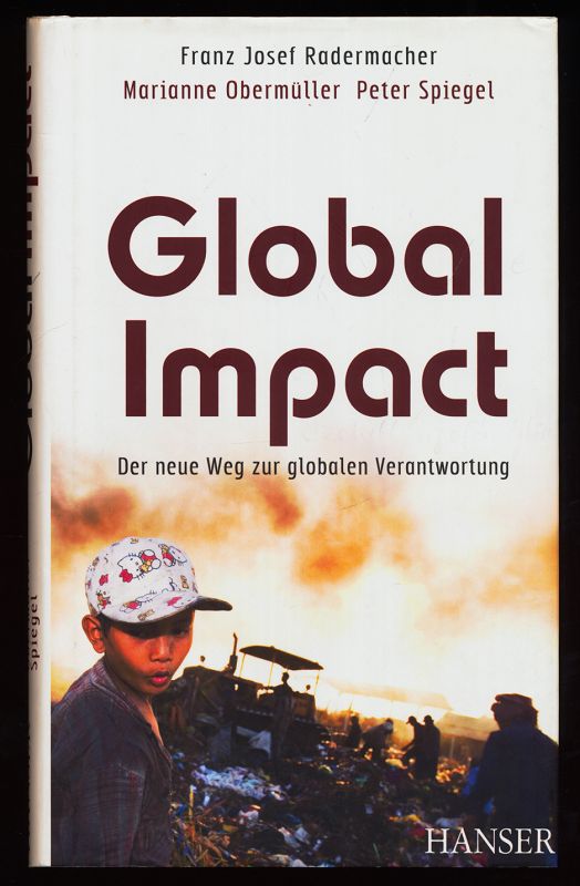 Global impact : der neue Weg zur globalen Verantwortung. Ein Bericht an die Global Marshall Plan Initiative. - Radermacher, Franz J., Marianne Obermüller und Peter Spiegel
