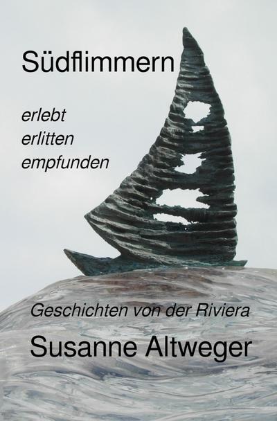 Südflimmern : Geschichten von der Riviera - Susanne Altweger