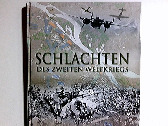 Schlachten des Zweiten Weltkriegs : [mit strategischem Kartenmaterial aller Gefechte]. Hrsg.: Chris Mann - Mann, Chris (Herausgeber)