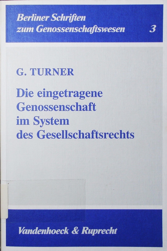 Die eingetragene Genossenschaft im System des Gesellschaftsrechts. zugleich ein Beitrag zur Wahl der Unternehmensform, insbesondere in den neuen Bundesländern. - Turner, George