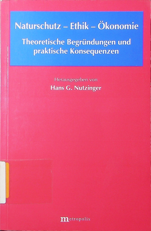 Naturschutz - Ethik - Ökonomie. theoretische Begründungen und praktische Konsequenzen. - Nutzinger, Hans G.