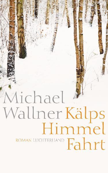 Kälps Himmelfahrt Roman - Wallner, Michael