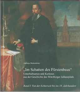 Unterhaltsames und Kurioses aus der Geschichte des Würzburger Juliusspitals Band 1., 
