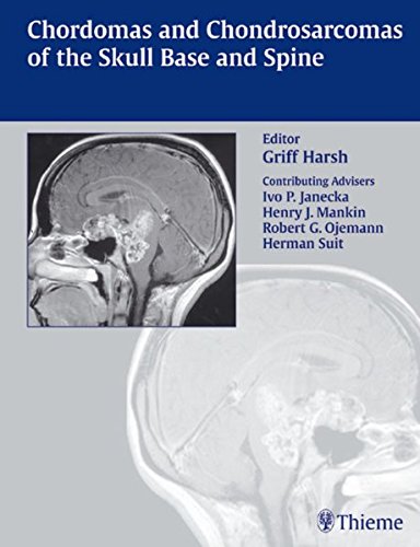 Chordomas and Chondrosarcomas of the Skull Base and Spine - Griffith Harsh