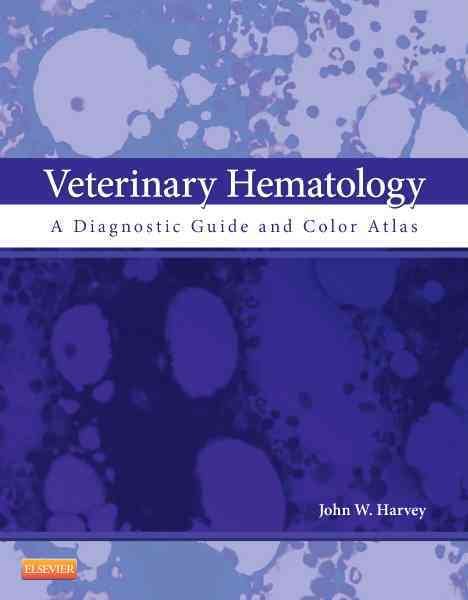 Veterinary Hematology : A Diagnostic Guide and Color Atlas - Harvey, John W., Ph.D.