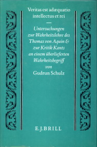 Veritas est adaequatio intellectus et rei. Untersuchungen zur Wahrheitslehre des Thomas von Aquin und zur Kritik Kants an einem überlieferten Wahrheitsbegriff - SCHULZ, GUDRUN