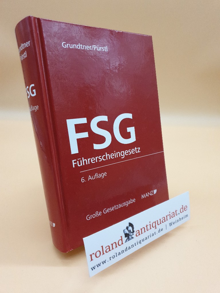 FSG Führerscheingesetz: in der Fassung der 16. Novelle mit erläuternden Anmerkungen, einer Übersicht der Rechtsprechung, Verordnungen und den ... (Manzsche Grosse Gesetzausgaben)