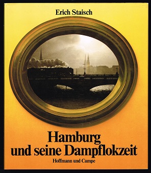 Hamburg und seine Dampflokzeit. - - Staisch, Erich
