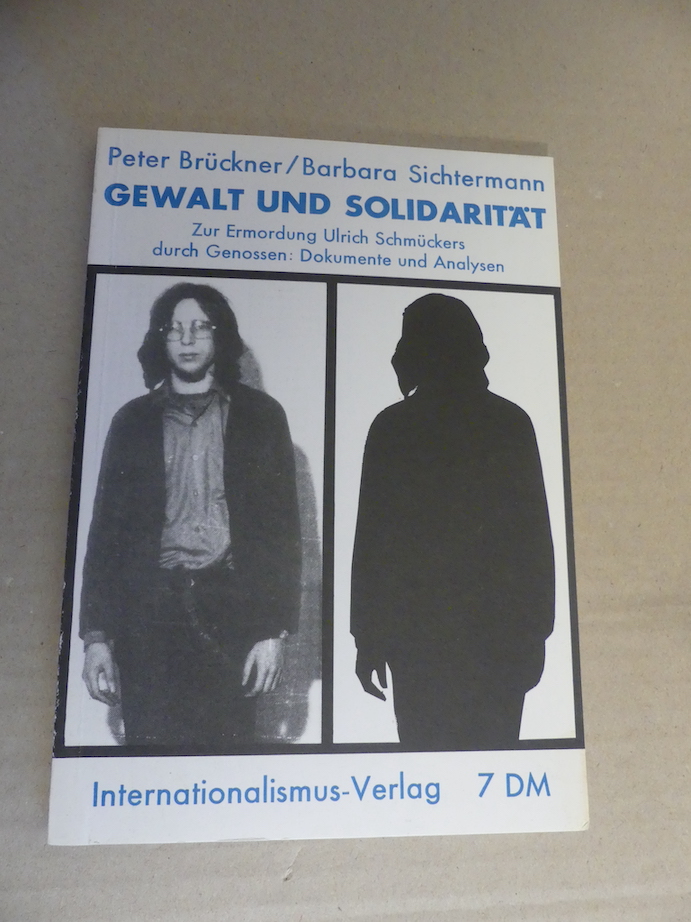 Gewalt und Solidarität. Zur Ermordung Ulrich Schmückers durch Genossen: Dokumente und Analysen. - Brückner, Peter u. Barbara Sichtermann