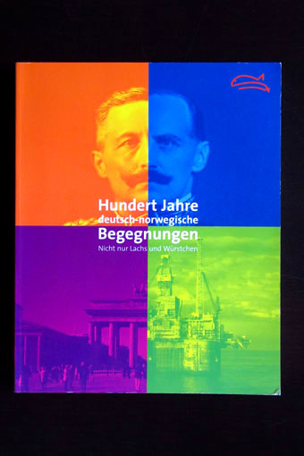 Hundert Jahre deutsch-norwegische Begegnungen. Nicht nur Lachs und Würstchen. Begleitbuch zur Ausstellung.