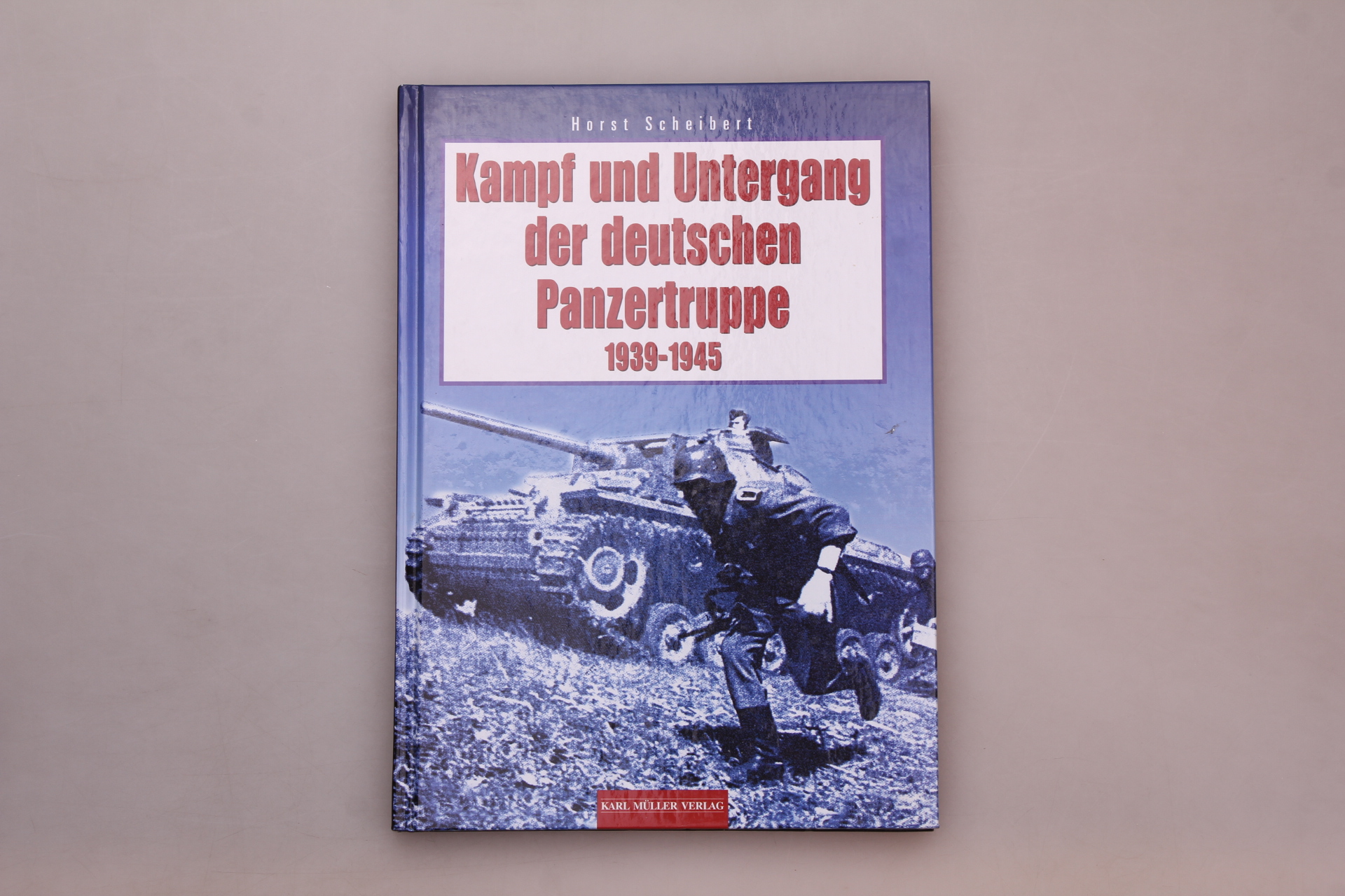 KAMPF UND UNTERGANG DER DEUTSCHEN PANZERTRUPPE 1939-1945. - Scheibert, Horst