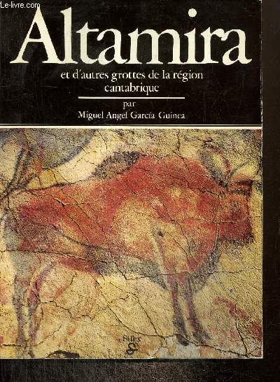 Altamira et d'autres grottes de la région cantabrique - Garcia Guinea Miguel Angel