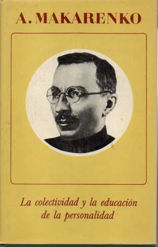 LA COLECTIVIDAD Y LA EDUCACIÓN DE LA PERSONALIDAD. - MAKARENKO, A.