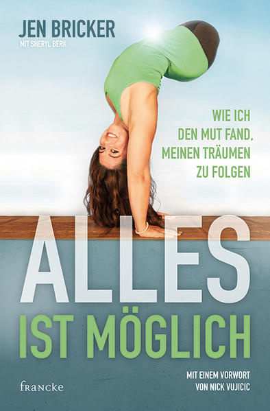 Alles ist möglich : wie ich den Mut fand, meinen Träumen zu folgen. Jen Bricker ; Deutsch von Dorothee Dziewas - Bricker, Jen und Dorothee Dziewas