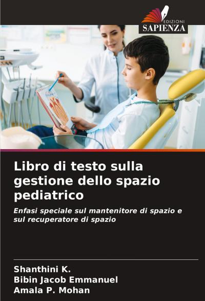 Libro di testo sulla gestione dello spazio pediatrico : Enfasi speciale sul mantenitore di spazio e sul recuperatore di spazio - Shanthini K.