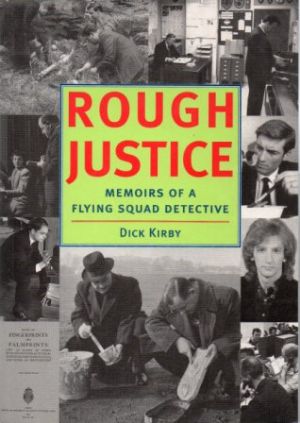 ROUGH JUSTICE Memoirs of a Flying Squad Detective - Kirby (Dick)