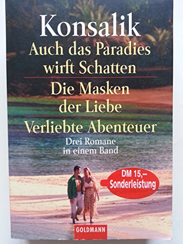 Auch das Paradies wirft Schatten; Die Masken der Liebe [u.a.]; Drei Romane in einem Band. Goldmann ; 13312 - Konsalik, Heinz G.